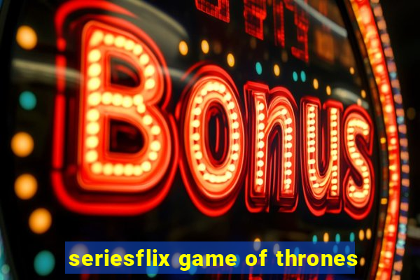 seriesflix game of thrones